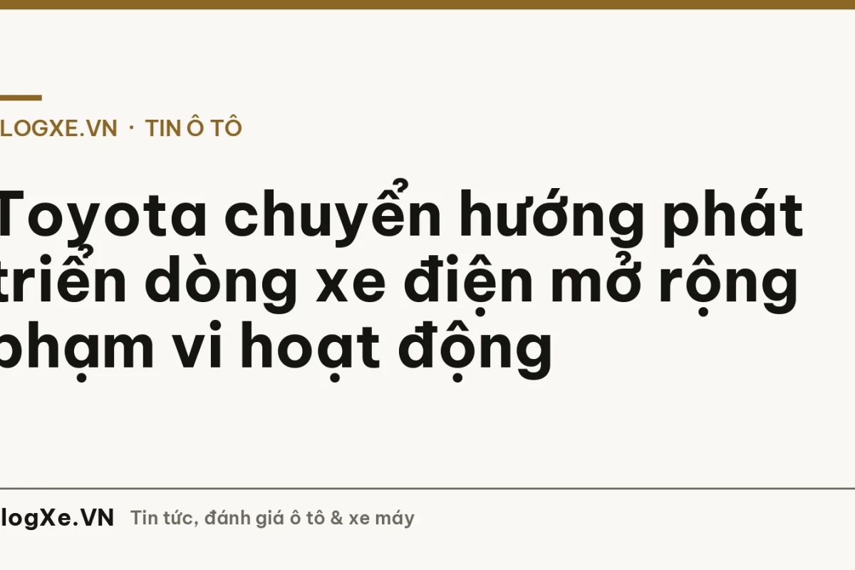 Toyota chuyển hướng phát triển dòng xe điện mở rộng phạm vi hoạt động